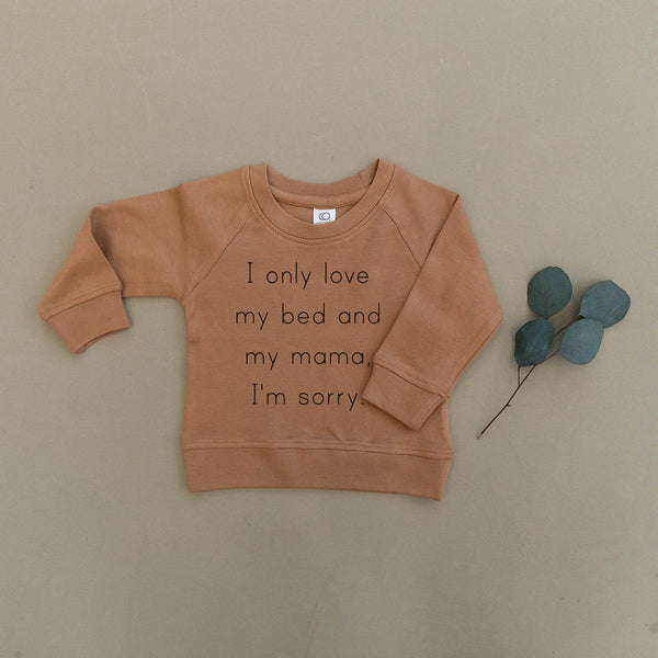 I Only Love My Bed & My Mama I'm Sorry Drake Organic Baby & Toddler Ginger Pullover