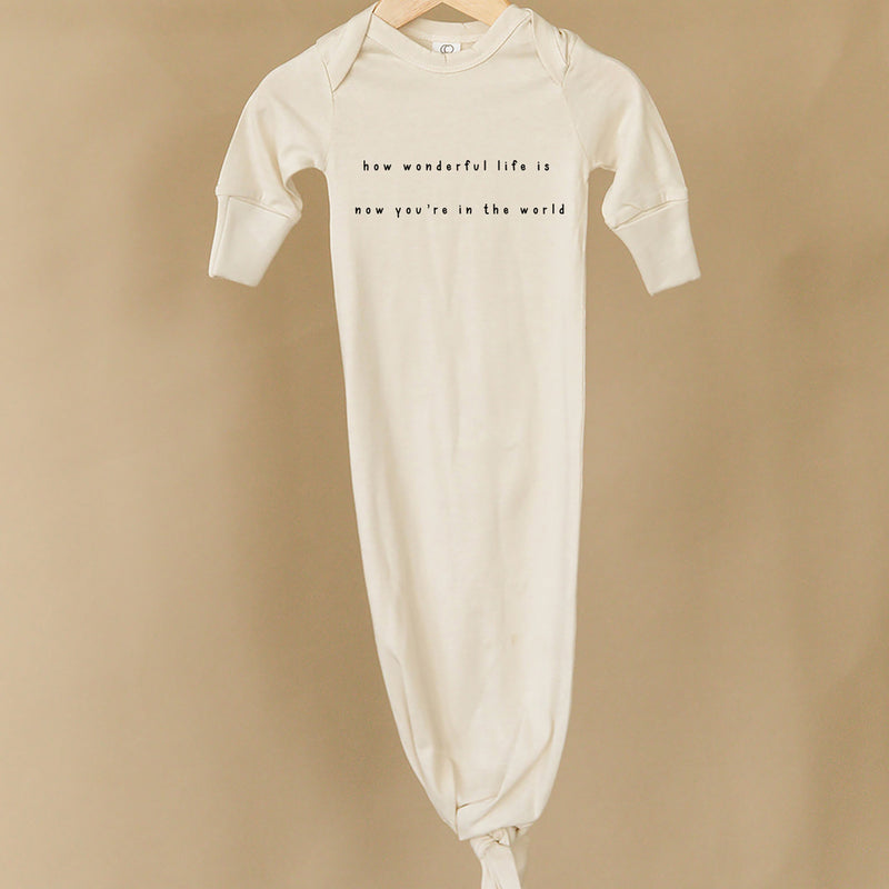 How Wonderful Life Is Now You're In The World Organic Infant Gown