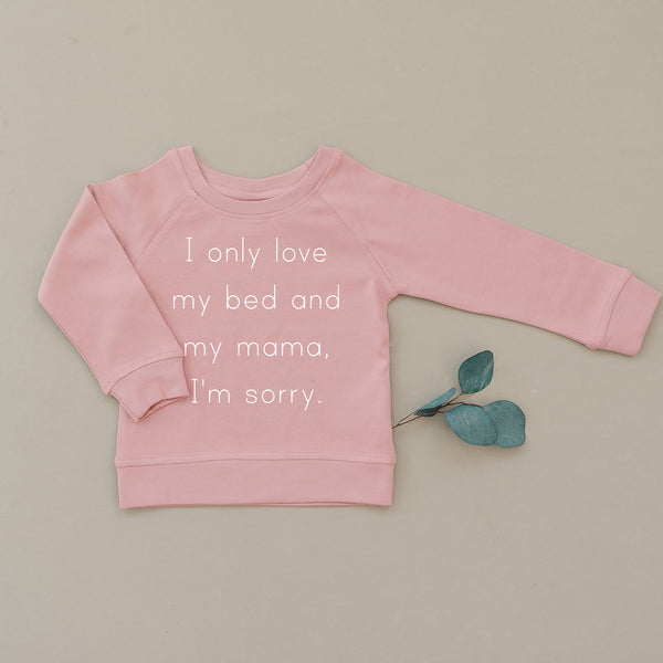 I Only Love My Bed & My Mama I'm Sorry Drake Organic Baby & Toddler Mauve Pullover