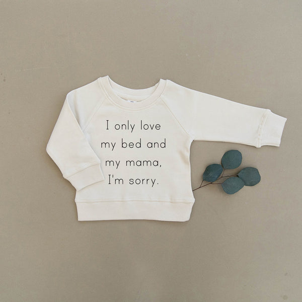 I Only Love My Bed & My Mama I'm Sorry Drake Organic Baby & Toddler Natural Pullover